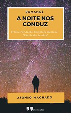 A NOITE NOS CONDUZ, do autor Afonso Machado