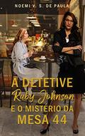 Ler A DETETIVE RUBY JOHNSON E O MISTÉRIO DA MESA 44, do autor NOEMI V. S. DE PAULA Ler A DETETIVE RUBY JOHNSON E O MISTÉRIO DA MESA 44, do autor NOEMI V. S. DE PAULA