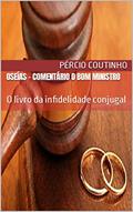Ler Oseías - Comentário O Bom Ministro: O livro da infidelidade conjugal, do autor Pércio Coutinho Ler Oseías - Comentário O Bom Ministro: O livro da infidelidade conjugal, do autor Pércio Coutinho