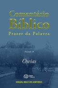 Ler Comentário Bíblico Prazer da Palavra, fascículo 28 - Oseias (Bíblia de Estudo Prazer da Palavra), do autor Israel Belo de Azevedo