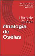 Ler Analogia de Oséias: Livro de Oséias (1), do autor Prof. João Maria Quaresma Junior Quaresma