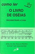 Ler Como ler o Livro de Oséias: Reconstruir a Casa, do autor Enilda de Paula Pedro; Shigeyuki Nakanose