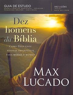Dez homens da Bíblia, do autor Max Lucado