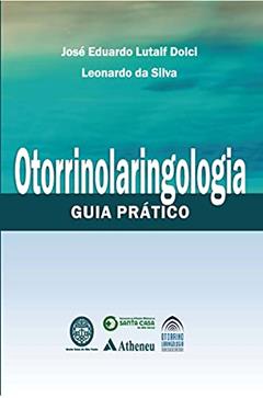 Otorrinolaringologia - Guia Prático (eBook), do autor José Eduardo Lutaif Dolci; Leonardo da Silva