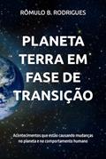 Ler Planeta Terra Em Fase de Transição: Acontecimentos que estão causando mudanças no planeta e no comportamento humano, do autor Rômulo Borges Rodrigues Ler Planeta Terra Em Fase de Transição: Acontecimentos que estão causando mudanças no planeta e no comportamento humano, do autor Rômulo Borges Rodrigues