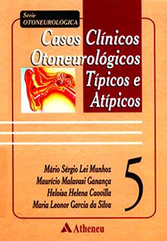 Casos Clínicos Otoneurológicos Típicos e Atípicos (Volume 5), do autor Heloisa Helena Caovilla; Maurício Malavasi Ganança; Mário Sérgio Lei Munhoz; Maria Leonor Garcia da Silva