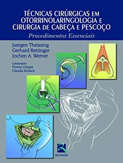 Técnicas Cirúrgicas em Otorrinolaringologia: Procedimentos Essenciais, do autor Juergen Theissing