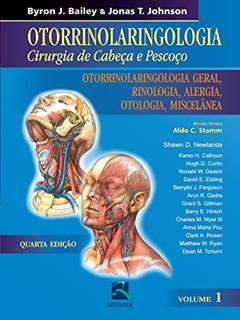 Otorrinolaringologia Cirurgia de Cabeça e Pescoço - Volume 1: Otorrinolaringologia Geral, Rinologia ,Alergia, Otologia e Miscelânea, do autor Byron J. Bailey