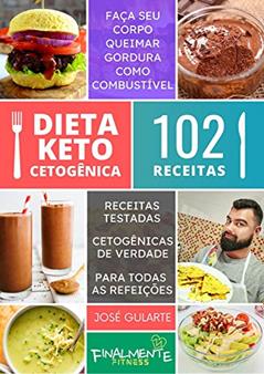 Dieta Keto Cetogênica - 102 Receitas: 102 Receitas Cetogênicas, do autor José Felipe Gularte