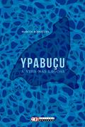 Ler Ypabuçu, a vida nas lagoas, do autor Marcos Rodrigues