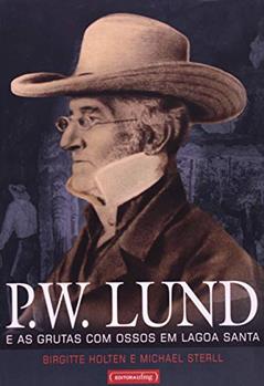 P. W. Lund e as Grutas com Ossos em Lagoa Santa, do autor Birgitte Holten; Michael Sterll