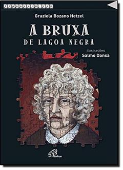 A Bruxa de Lagoa Negra, do autor Graziela Bozano Hetzel; Salmo Dansa