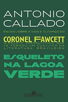Esqueleto na lagoa verde (Coleção Jornalismo Literário), do autor Antonio Callado