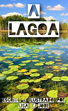 A Lagoa (A Serie da Natureza Livro 7), do autor Lisa E. Jobe