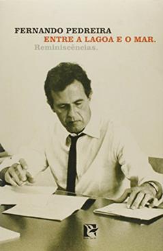 Entre a Lagoa e o Mar. Reminiscências, do autor Fernando Pedreira