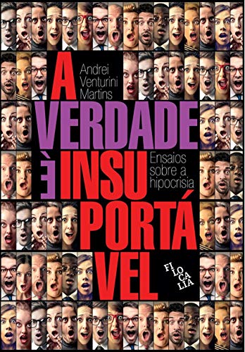 Ler A Verdade é Insuportável: Ensaios Sobre a Hipocrisia, do autor Andrei Venturini Martins