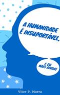 Ler A humanidade é insuportável, e eu mais ainda!, do autor Vitor Pereira Marra