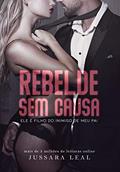 Ler REBELDE SEM CAUSA: Ele é filho do inimigo do meu pai, do autor Jussara Leal