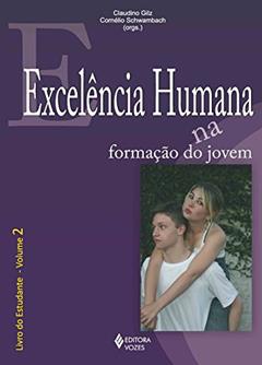Excelência humana na formação do jovem Vol. 2 - Estudante: Livro do Estudante: Volume 2, do autor Claudia Nabuco Nasser; Gilberto Lozano Támara; Santareno Augusto Miranda