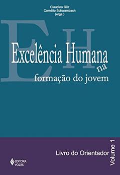 Excelência humana na formação do jovem Vol. 1 - Orientador: Livro do Orientador: Volume 1, do autor Claudia Nabuco Nasser; Gilberto Lozano Tâmara; Santareno Augusto Miranda