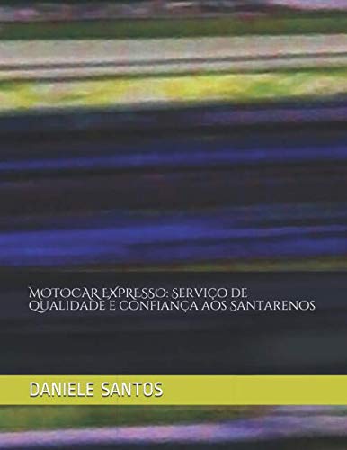 MOTOCAR EXPRESSO: Serviço de qualidade e confiança aos Santarenos (1) (Portuguese Edition), do autor DANIELE NOGUEIRA DOS SANTOS; GUSTAVO TORRES