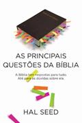 Ler As principais questões da Bíblia: A Bíblia tem respostas para tudo, até para as dúvidas sobre ela, do autor Hal Seed