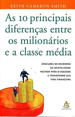 As 10 Principais Diferenças Entre Os Milionários E A Classe Média, do autor Keith Cameron Smith