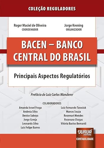 Ler BACEN - Banco Central do Brasil - Principais Aspectos Regulatórios - Coleção Reguladores, do autor Coordenador: Roger Maciel de Oliveira - Organizador: Jorge Krening
