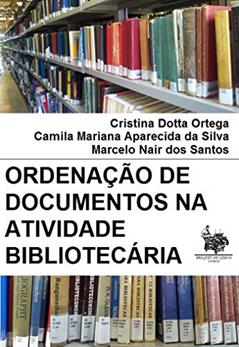Ordenação de documentos na atividade bibliotecária, do autor Cristina Dotta Ortega; Camila Mariana Aparecida da Silva; Marcelo Nair dos Santos
