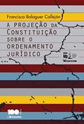 Ler A projeção da constituição sobre o ordenamento jurídico, do autor Francisco Balaguer Callejón