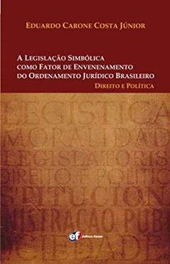 A legislação simbólica como fator de envenenamento do ordenamento jurídico brasileiro, do autor Costa Jr.  Eduardo Carone