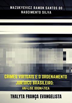 Crimes Virtuais E O Ordenamento Jurídico Brasileiro:, do autor Thalyta França Evangelista