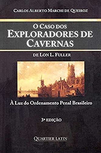 Ler O Caso dos Exploradores de Cavernas. Á Luz do Ordenamento Penal Brasileiro, do autor Carlos Alberto Marchi Queiroz