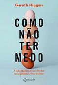Ler Como não ter medo: Sete estratégias para enfrentar as angústias e viver melhor, do autor Gareth Higgins Ler Como não ter medo: Sete estratégias para enfrentar as angústias e viver melhor, do autor Gareth Higgins