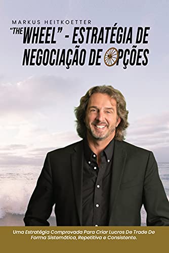 Ler "The Wheel" - Estratégia de Trade de Opções: Uma Estratégia Comprovada Para Criar Lucros De Trade De Forma Sistemática, Repetitiva e Consistente., do autor Markus Heitkoetter Ler "The Wheel" - Estratégia de Trade de Opções: Uma Estratégia Comprovada Para Criar Lucros De Trade De Forma Sistemática, Repetitiva e Consistente., do autor Markus Heitkoetter
