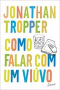 Ler Como falar com um viúvo, do autor Jonathan Tropper