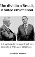 Ler Um dividiu o Brasil, o outro envenenou: A trajetória do voto no Brasil, da República dos coronéis à polarização Lula x Bolsonaro, do autor Luiz Cláudio Castro Ler Um dividiu o Brasil, o outro envenenou: A trajetória do voto no Brasil, da República dos coronéis à polarização Lula x Bolsonaro, do autor Luiz Cláudio Castro