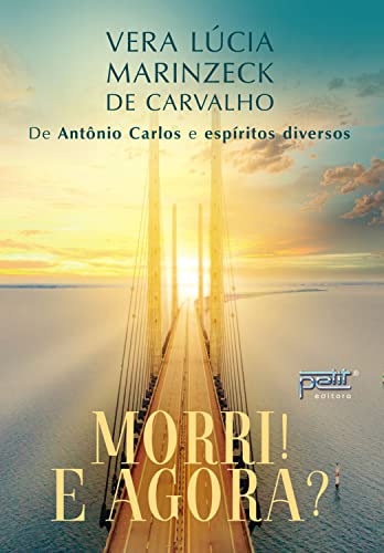 Ler Morri! E agora?, do autor Vera Lúcia Marinzeck de Carvalho ( Médium ); Antônio Carlos ( Espírito ) Ler Morri! E agora?, do autor Vera Lúcia Marinzeck de Carvalho ( Médium ); Antônio Carlos ( Espírito )