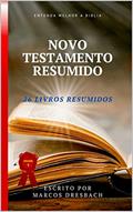 Ler NOVO TESTAMENTO RESUMIDO: 26 LIVROS RESUMIDOS (Série aprendendo a bíblia de forma fácil), do autor Marcos Dresbach Ler NOVO TESTAMENTO RESUMIDO: 26 LIVROS RESUMIDOS (Série aprendendo a bíblia de forma fácil), do autor Marcos Dresbach