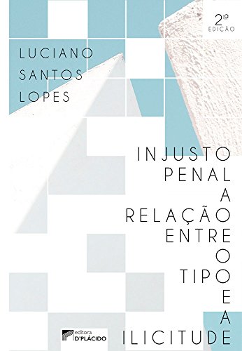 Ler Injusto Penal: a Relação Entre o Tipo e a Ilicitude, do autor Luciano Santos Lopes Ler Injusto Penal: a Relação Entre o Tipo e a Ilicitude, do autor Luciano Santos Lopes