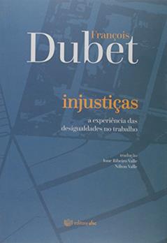 Injustiça. A Experiência das Desigualdades no Trabalho, do autor François Dubet