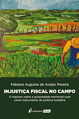 Ler Injustiça Fiscal no Campo - 2021, do autor Fabiana Augusta De Araújo Pereira