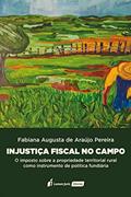 Ler Injustiça Fiscal no Campo - 2021, do autor Fabiana Augusta De Araújo Pereira