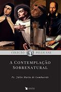Ler A Contemplação Sobrenatural, do autor Pe. Julio Maria De Lombaerde