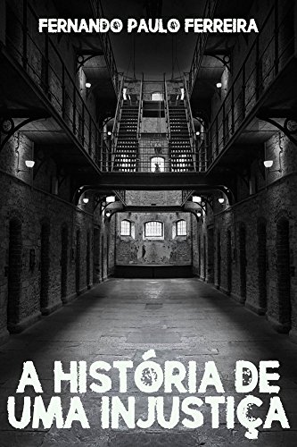 Ler A Historia de Uma Injustica, do autor Fernando Ferreira