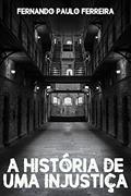 Ler A Historia de Uma Injustica, do autor Fernando Ferreira