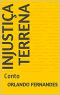 Ler Injustiça Terrena: Conto, do autor Orlando Fernandes