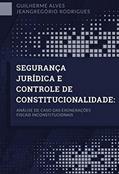 Ler Segurança Jurídica E Controle De Constitucionalidade: Análise de caso das exonerações fiscais inconstitucionais, do autor Guilherme Alves Jeangregório Rodrigues