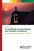 Ler A amplitude da imunidade dos templos religiosos: Exoneração de impostos diretos e indiretos, do autor Araújo Lima Daniel Ler A amplitude da imunidade dos templos religiosos: Exoneração de impostos diretos e indiretos, do autor Araújo Lima Daniel