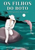 Ler Os Filhos Do Boto, do autor Rosieli Mendes Cruz